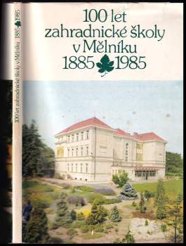 100 let zahradnické školy v Mělníku 1885-1985