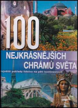 100 nejkrásnějších chrámů světa : největší poklady lidstva na pěti kontinentech - Anne Benthues, Arno Rattay, Rolf Schneider (2003, Rebo) - ID: 541982