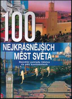 Winfried Maass: 100 nejkrásnějších měst světa : největší poklady lidstva na pěti kontinentech