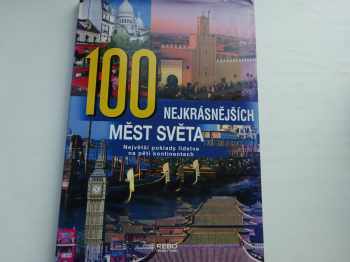 100 nejkrásnějších měst světa : největší poklady lidstva na pěti kontinentech - Winfried Maass, Anne Benthues, Hanns-Joachim Neubert (2007, Rebo) - ID: 1163055