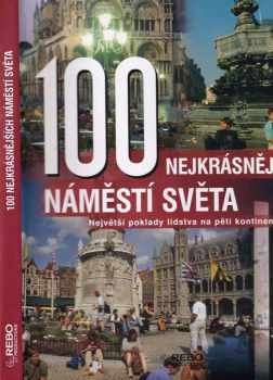 Anne Benthues: 100 nejkrásnějších náměstí světa : největší poklady lidstva na pěti kontinentech