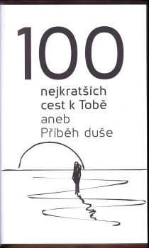 Petr Casanova: 100 nejkratších cest k Tobě, aneb, Příběh duše