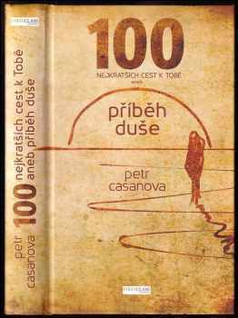 Petr Casanova: 100 nejkratších cest k Tobě, aneb, Příběh duše