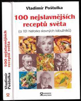 100 nejslavnějších receptů světa : (a 101 historka slavných labužníků) - Vladimír Poštulka (2002, Nakladatelství Andrej Štastný) - ID: 689451
