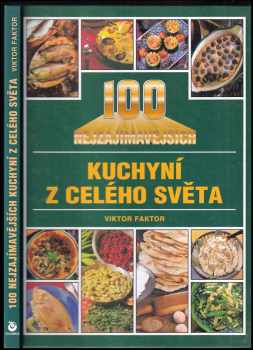 100 nejzajímavějších kuchyní z celého světa - Viktor Faktor (2001, Kolumbus) - ID: 374983