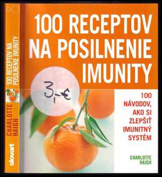100 Receptov  posilnenie na imunity : [jak si chránit zdraví] - Charlotte Haigh (2008) - ID: 386411