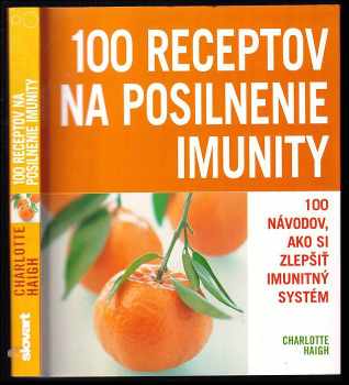 100 Receptov  posilnenie na imunity : [jak si chránit zdraví] - Charlotte Haigh (2008, Slovart) - ID: 445823