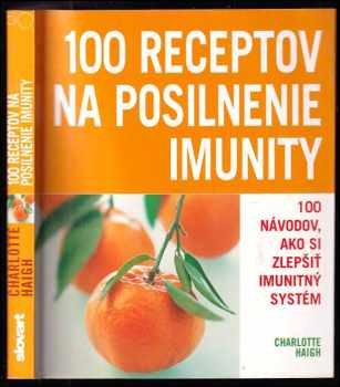 100 Receptov  posilnenie na imunity : [jak si chránit zdraví] - Charlotte Haigh (2008, Slovart) - ID: 455355
