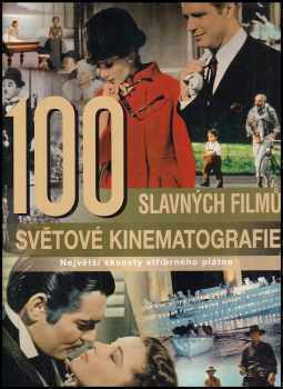 100 slavných filmů světové kinematografie : [největší skvosty stříbrného plátna]