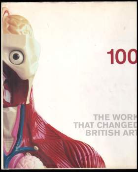 The Saatchi: 100 The Work That Changed British Art: Works That Changed British Art