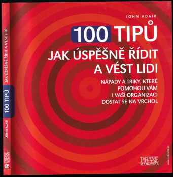 John Eric Adair: 100 tipů jak řídit a vést lidi