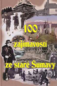 Petr Mazný: 100 zajímavostí ze staré Šumavy