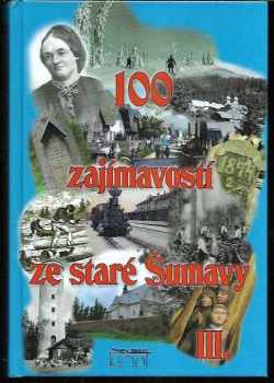 100 zajímavostí ze staré Šumavy III