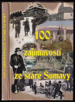 Petr Mazný: 100 zajímavostí ze staré Šumavy : od Nýrska do Prachatic : [z dobových novin, časopisů, knih a archivních materiálů ..].