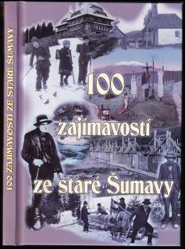 100 zajímavostí ze staré Šumavy