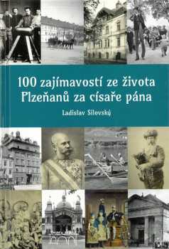 100 zajímavostí ze života Plzeňanů za císaře pána