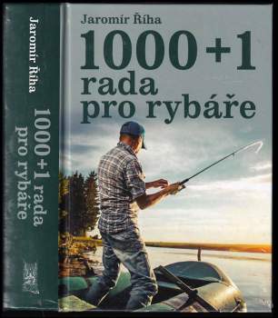 Jaromír Říha: 1000 + 1 rada pro rybáře