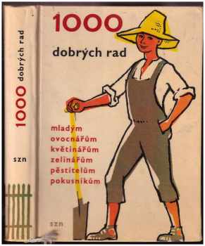 1000 dobrých rad mladým ovocnářům, květinářům, zelinářům, pěstitelům, pokusníkům