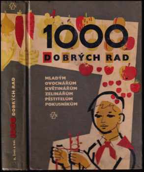 1000 dobrých rad mladým ovocnářům, květinářům, zelinářům, pěstitelům, pokusníkům