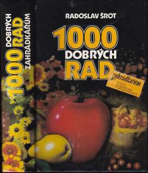 1000 dobrých rad zahrádkářům - Radoslav Šrot, Vlstimil Vodák (1987, Státní zemědělské nakladatelství) - ID: 1922851