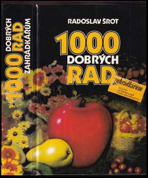 1000 dobrých rad zahrádkářům - Radoslav Šrot (1989, Státní zemědělské nakladatelství) - ID: 482204