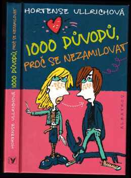 Hortense Ullrich: 1000 důvodů, proč se nezamilovat