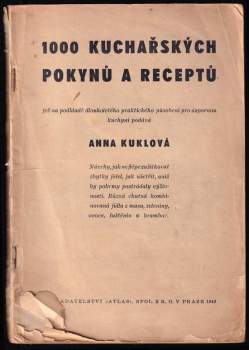 1000 kuchařských pokynů a receptů, jež na pokladě dlouholetého praktického působení pro úspornou kuchyni podává Anna Kuklová
