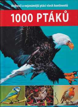 1000 ptáků – Nejhezčí a nejznámější ptáci všech kontinentů