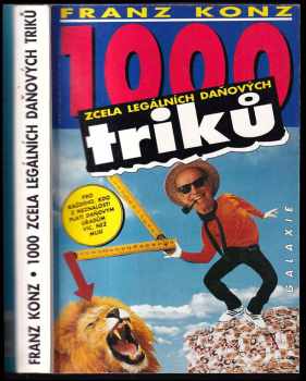 Franz Konz: 1000 zcela legálních daňových triků : pro každého, kdo z neznalosti platí daňovým úřadům víc, než musí : s aktualizacemi pro rok 1992 - 1993