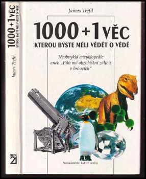 James S Trefil: 1000+1 věc, kterou byste měli vědět o vědě : neobvyklá encyklopedie aneb