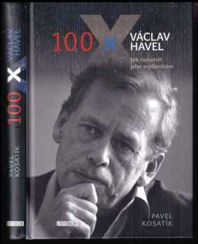 Pavel Kosatík: 100x Václav Havel