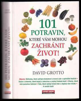 David W Grotto: 101 potravin, které vám mohou zachránit život!