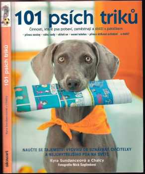 101 psích triků : činnosti, které psa pobaví, zaměstnají a sblíží s páníčkem - krok za krokem - Kyra Sundance (2008, Slovart) - ID: 1222409