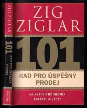 Zig Ziglar: 101 rad pro úspěšný prodej - co každý obchodník potřebuje vědět