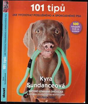Kyra Sundance: 101 tipů jak vychovat poslušného a spokojeného psa