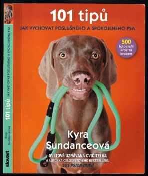 Kyra Sundance: 101 tipů jak vychovat poslušného a spokojeného psa
