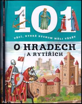 101 věcí, které bychom měli vědět o hradech a rytířích