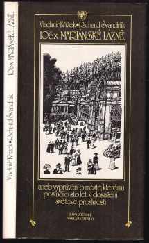Vladimír Křížek: 106x Mariánské Lázně, aneb, Vyprávění o městě, kterému postačilo sto let k dosažení světové proslulosti