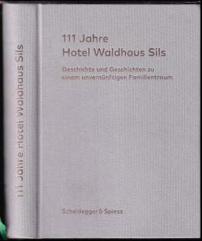 111 Jahre Hotel Waldhaus Sils