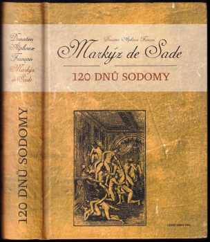 120 dnů Sodomy - Donatien Alphonse François de Sade (2006, Levné knihy KMa) - ID: 1110604
