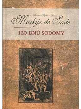 120 dnů Sodomy - Donatien Alphonse François de Sade (2006, Levné knihy KMa) - ID: 742785