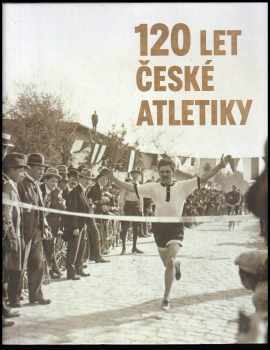 Herbert Slavík: 120 let české atletiky - oficiální publikace Českého atletického svazu