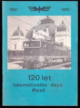 120 let lokomotivního depa Plzeň 1861-1981