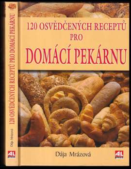 120 osvědčených receptů pro domácí pekárnu