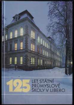 125 let státní průmyslové státní průmyslové školy v Liberci - Josef Šorm, Milan Drahoňovský, Roman Karpaš (2001) - ID: 557079