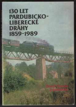 Pavel Vursta: 130 let Pardubicko-liberecké dráhy 1859-1989