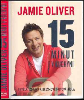 15 minut v kuchyni : [skvělá, zdravá a bleskově hotová jídla] - Jamie Oliver (2013, MLD Publishing) - ID: 758753