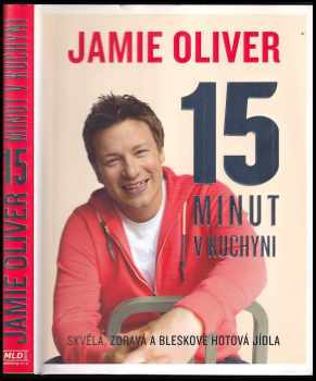 15 minut v kuchyni : [skvělá, zdravá a bleskově hotová jídla] - Jamie Oliver (2013, MLD Publishing) - ID: 751074