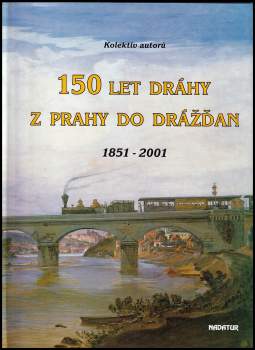 150 let dráhy z Prahy do Drážďan : 1851-2001 - Mojmír Krejčiřík (2001, Nakladatelství dopravy a turistiky) - ID: 812384