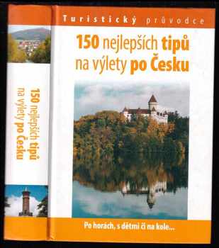 150 nejlepších tipů na výlety po Česku